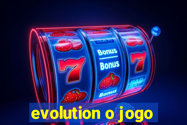 evolution o jogo