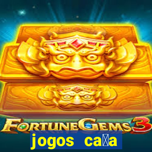 jogos ca莽a n铆queis que paga dinheiro real