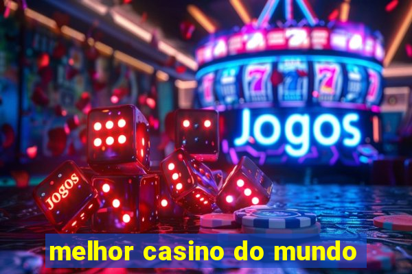 melhor casino do mundo