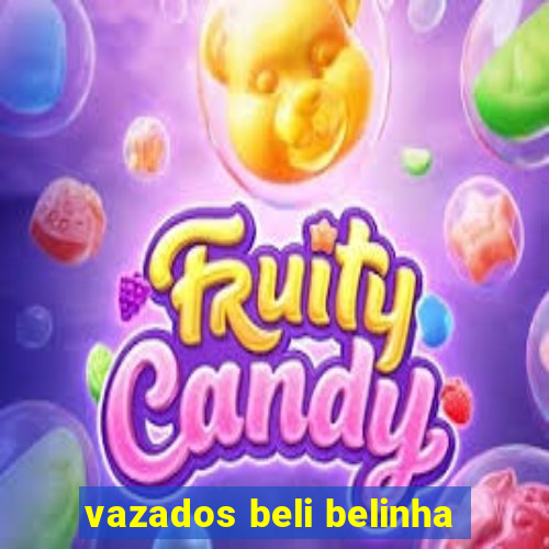 vazados beli belinha