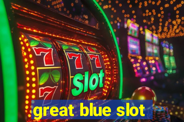 great blue slot