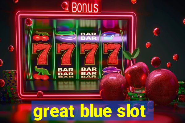 great blue slot