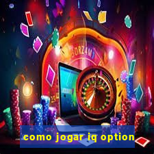 como jogar iq option