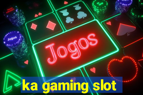 ka gaming slot