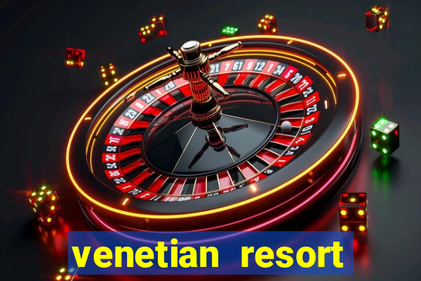 venetian resort hotel and casino