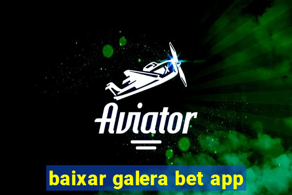 baixar galera bet app