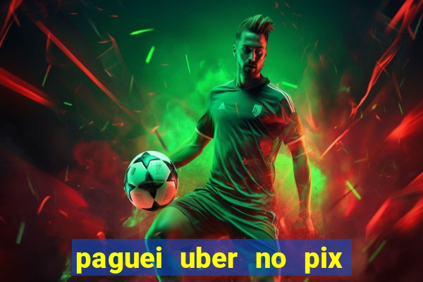 paguei uber no pix e nao achou motorista