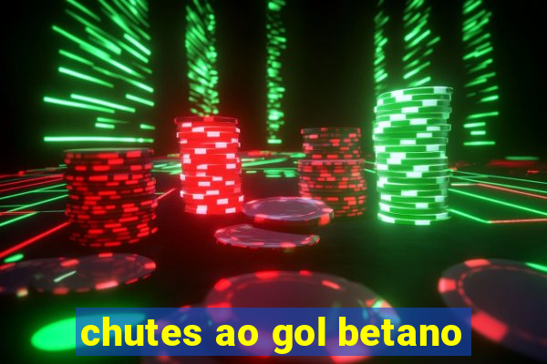 chutes ao gol betano