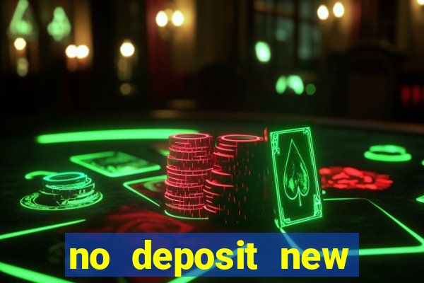 no deposit new casino bonus