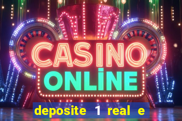 deposite 1 real e ganhe bonus