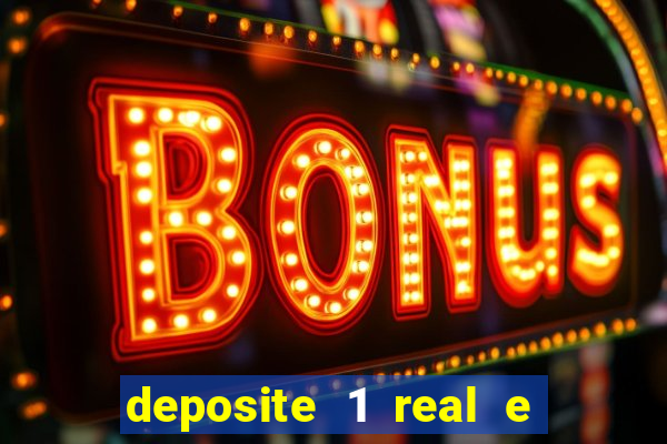 deposite 1 real e ganhe bonus