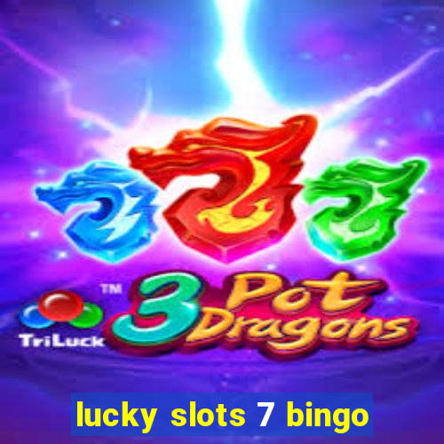 lucky slots 7 bingo