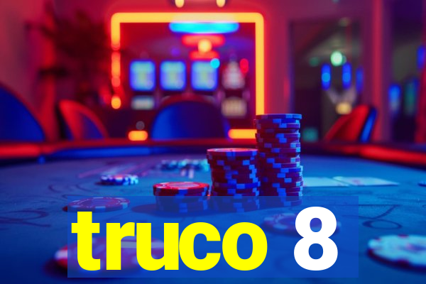 truco 8