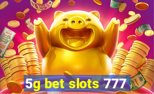 5g bet slots 777