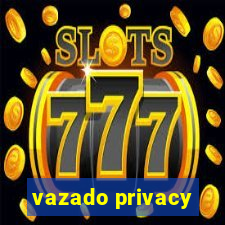 vazado privacy