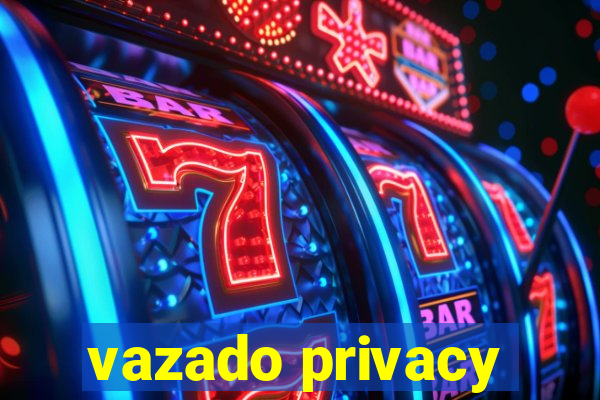 vazado privacy