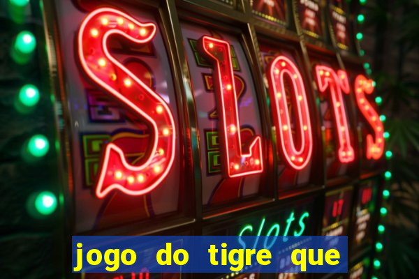 jogo do tigre que n?o precisa depositar dinheiro