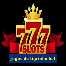 jogos do tigrinho bet