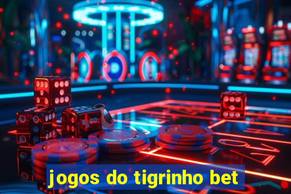 jogos do tigrinho bet