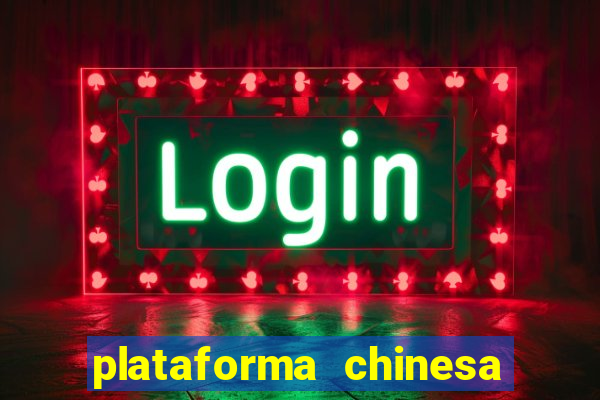 plataforma chinesa para ganhar dinheiro