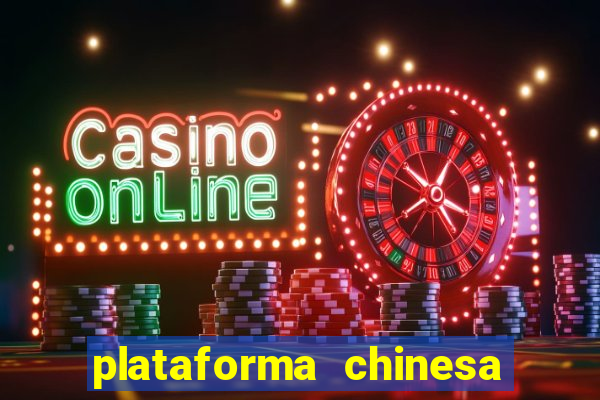 plataforma chinesa para ganhar dinheiro