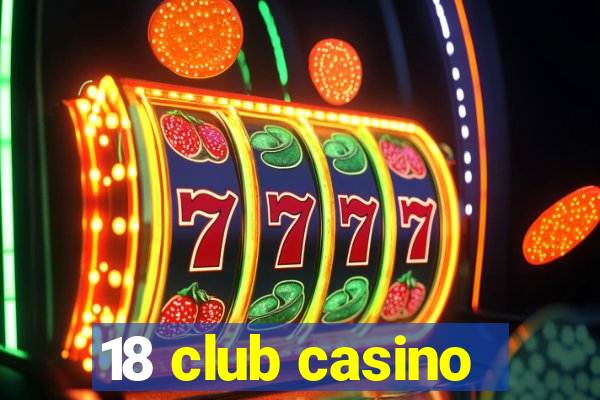 18 club casino