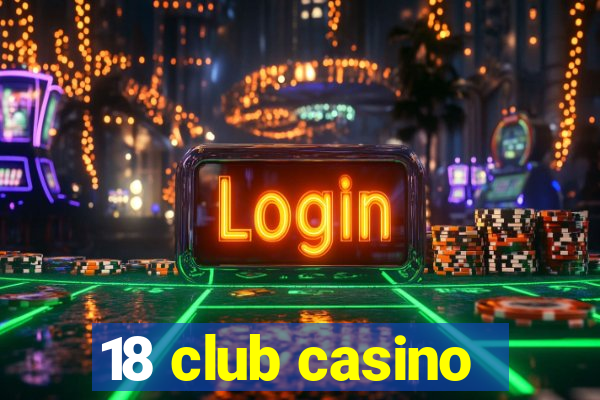 18 club casino