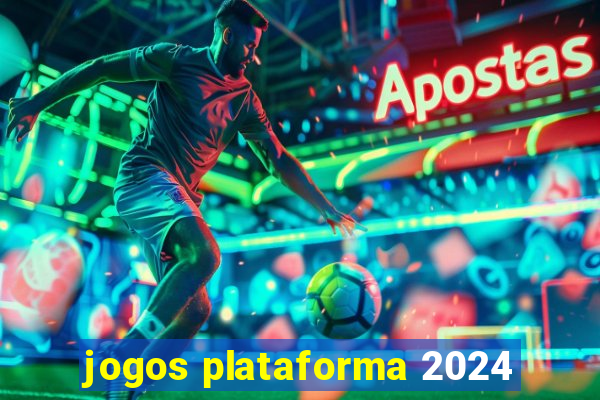 jogos plataforma 2024