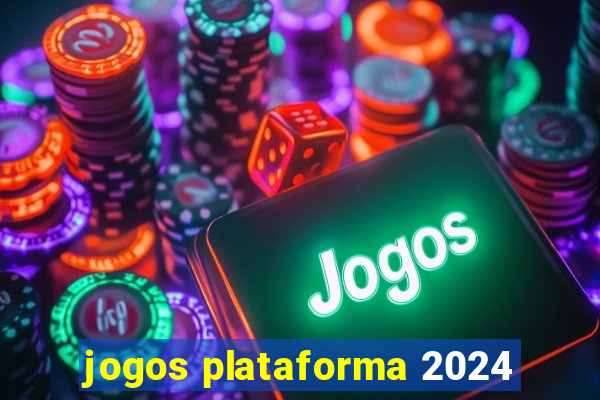 jogos plataforma 2024