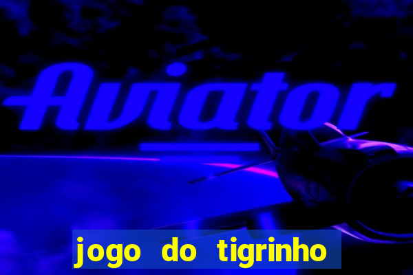 jogo do tigrinho 30 reais de b?nus