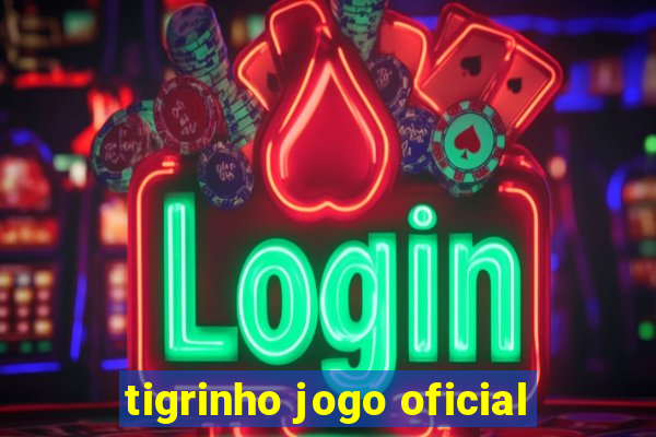 tigrinho jogo oficial