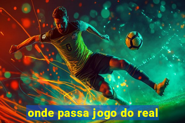 onde passa jogo do real