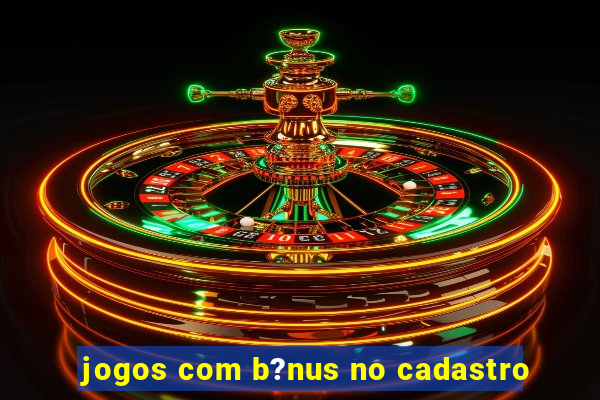 jogos com b?nus no cadastro