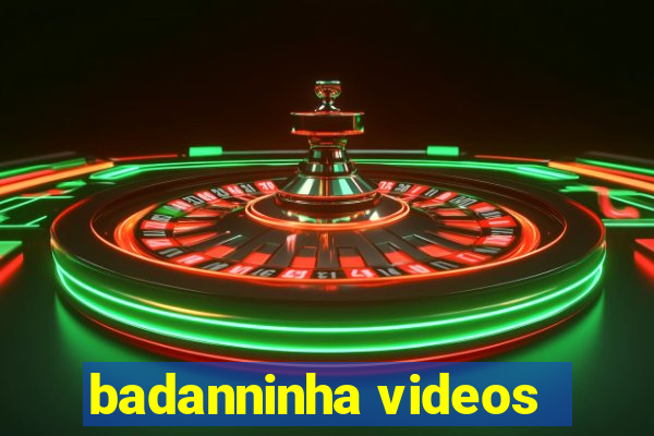 badanninha videos