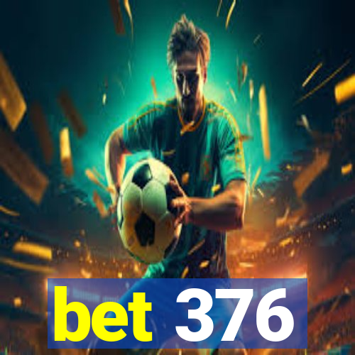 bet 376