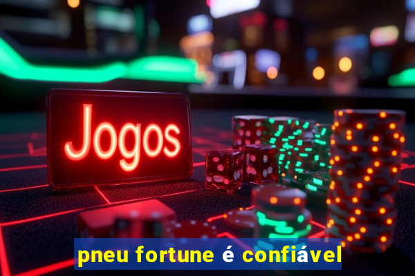 pneu fortune é confiável