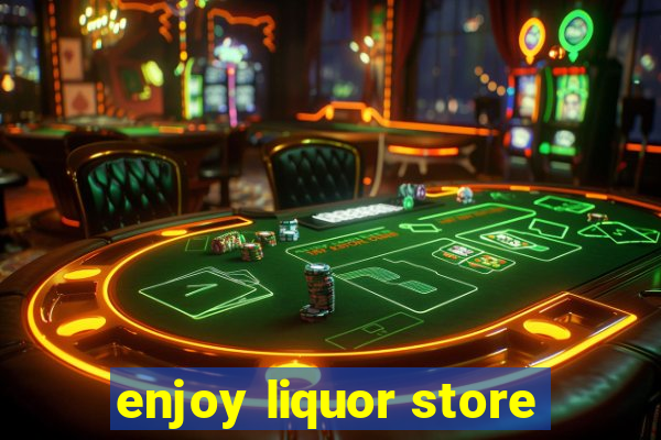 enjoy liquor store