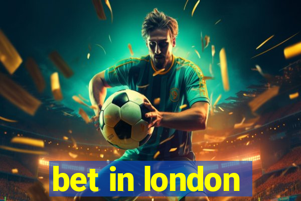 bet in london