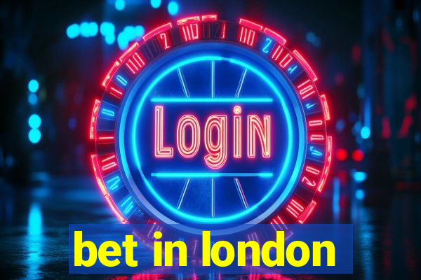 bet in london