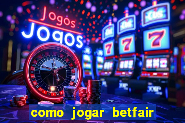 como jogar betfair no celular