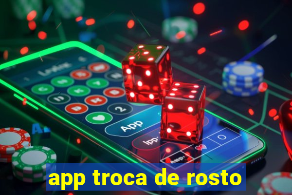 app troca de rosto