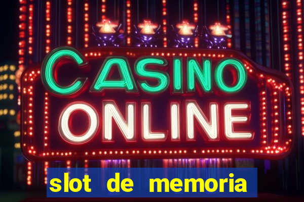 slot de memoria ram parou de funcionar