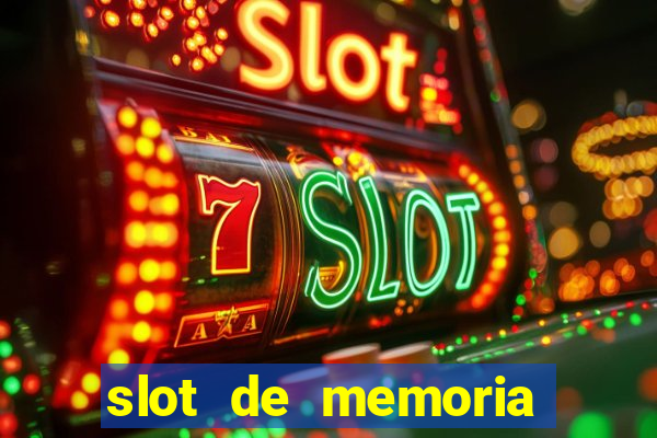 slot de memoria ram parou de funcionar