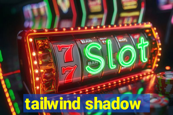 tailwind shadow