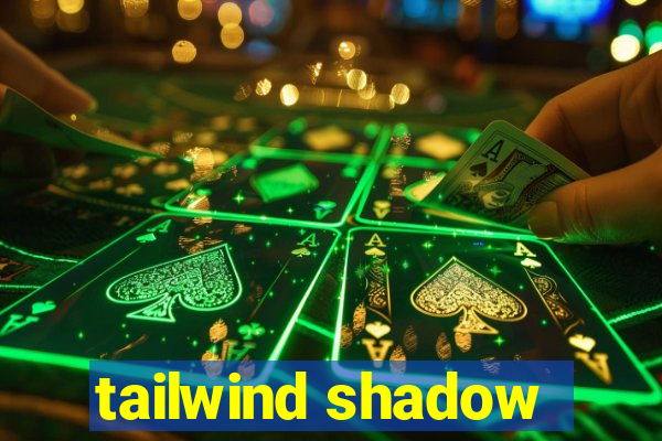 tailwind shadow