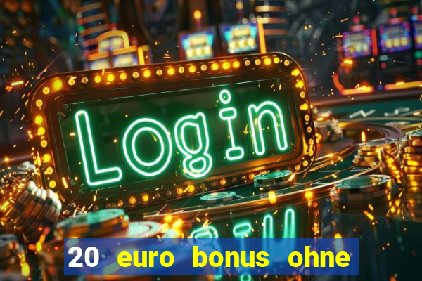 20 euro bonus ohne einzahlung casino deutschland