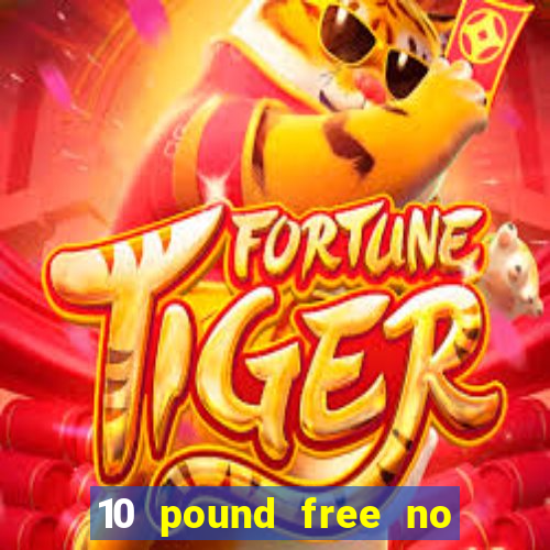 10 pound free no deposit casino bonus