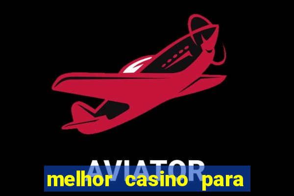 melhor casino para ganhar dinheiro