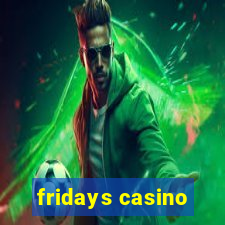 fridays casino