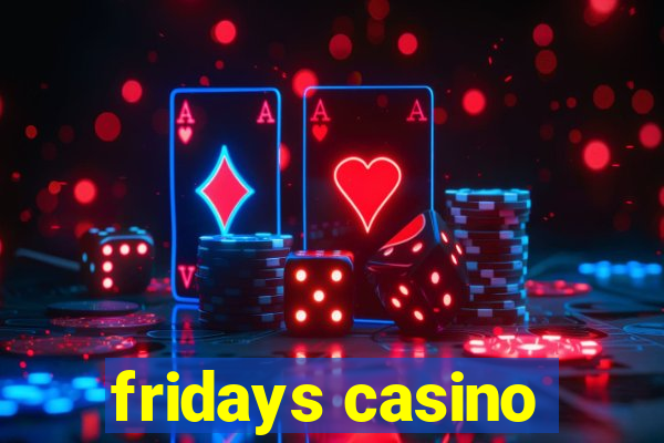 fridays casino